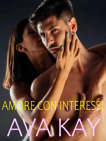 Amore con interessi - Ava Kay - ebook