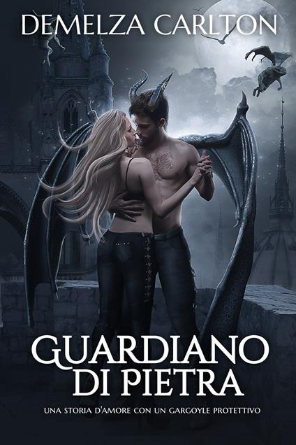 Guardiano di Pietra: Una storia d'amore con un gargoyle protettivo - Demelza Carlton - ebook