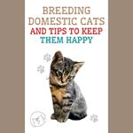 Breeding Domestic Cats and Tips to Keep Them Happy