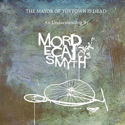 Mayor Of Toytown Is Dead - CD Audio di Mordecai Smyth