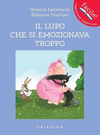 Il lupo che si emozionava troppo. Amico lupo. Ediz. a colori - Orianne Lallemand - copertina