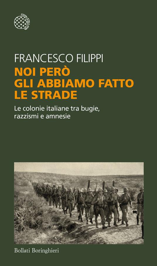 Noi però gli abbiamo fatto le strade. Le colonie italiane tra bugie, razzismi e amnesie. Copia autografata su ex libris - Francesco Filippi - copertina