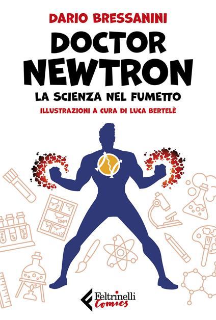 Doctor Newtron. La scienza nel fumetto. Copia autografata - Dario Bressanini  - Libro - Feltrinelli - Feltrinelli Comics | IBS