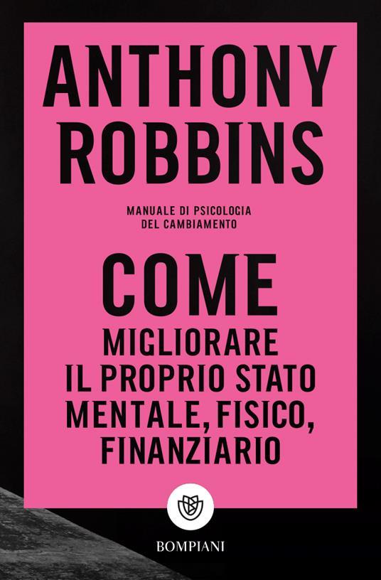 Come migliorare il proprio stato mentale, fisico e finanziario. Manuale di psicologia del cambiamento -  Anthony Robbins - copertina