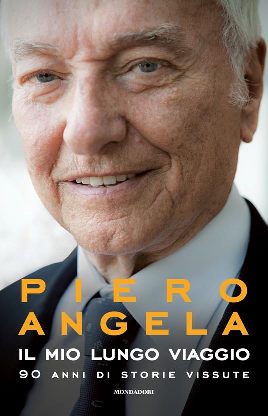 Il mio lungo viaggio. 90 anni di storie vissute - Piero Angela - Libro -  Mondadori 