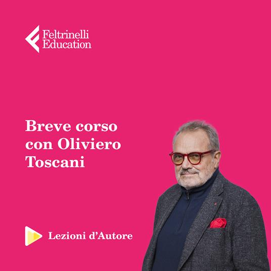 Lezioni d'autore. Il mestiere dell'immagine con Oliviero Toscani