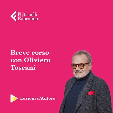 Lezioni d'autore. Il mestiere dell'immagine con Oliviero Toscani -  Feltrinelli Education - Idee regalo | IBS
