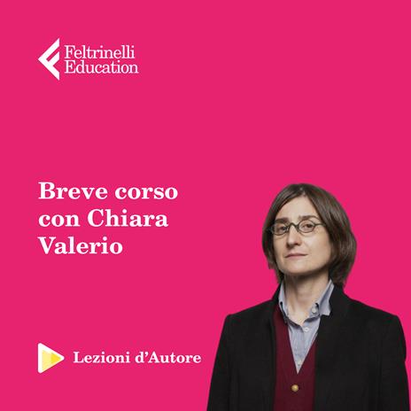 Lezioni d'autore. La matematica che ha fatto la storia. Chiara Valerio