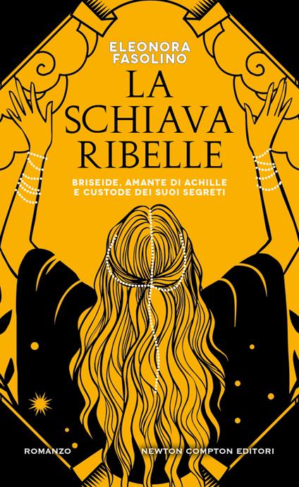 La schiava ribelle. Briseide, amante di Achille e custode dei suoi segreti -  Eleonora Fasolino - copertina