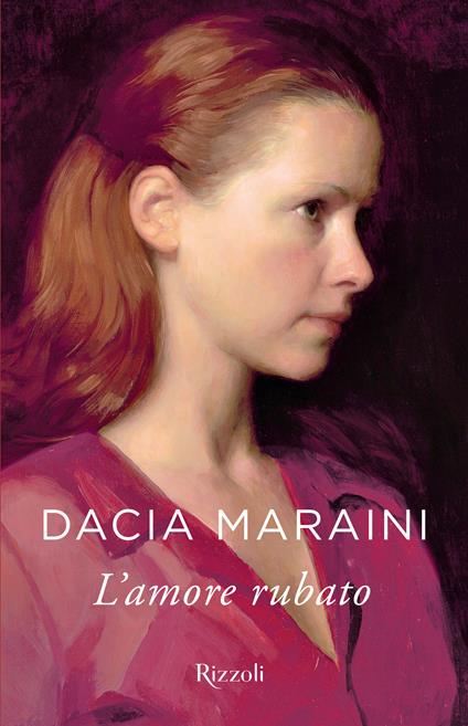 L' amore rubato - Dacia Maraini - Libro - Rizzoli - Mondadori 1+1