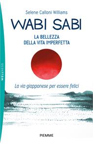  Wabi sabi. La bellezza della vita imperfetta. La via giapponese per essere felici