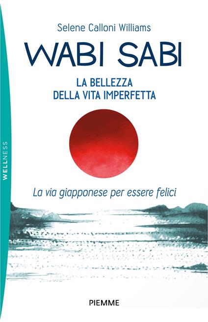  Wabi sabi. La bellezza della vita imperfetta. La via giapponese per essere felici -  Selene Calloni Williams - copertina