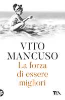 Libro La forza di essere migliori  Vito Mancuso
