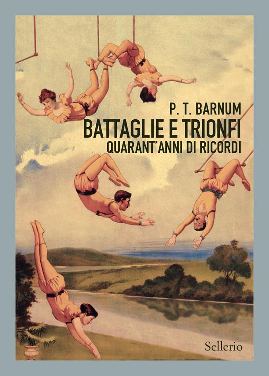  Battaglie e trionfi. Quarant'anni di ricordi -  P.T. Barnum - copertina