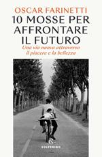 10 mosse per affrontare il futuro. Una vita nuova attraverso il piacere e la bellezza. Copia autografata