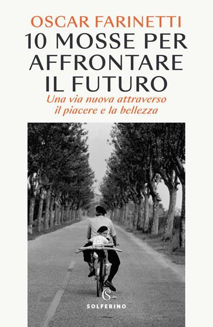 10 mosse per affrontare il futuro. Una vita nuova attraverso il piacere e la bellezza. Copia autografata - Oscar Farinetti - copertina