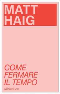 Libro Come fermare il tempo. Ediz. speciale - Campagna a gadget e/o 2+1 2024 Matt Haig