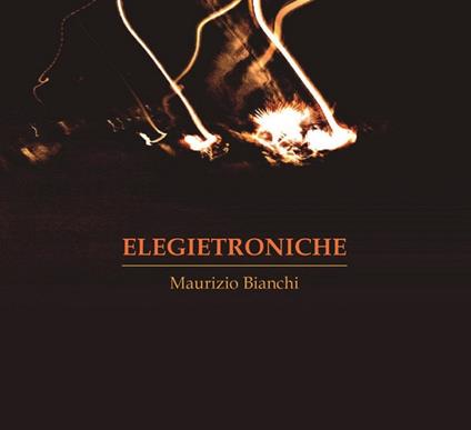 Elegietroniche - CD Audio di Maurizio Bianchi