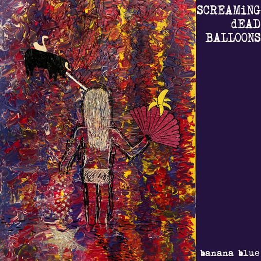 Banana Blue - Vinile LP di Screaming Dead Balloons