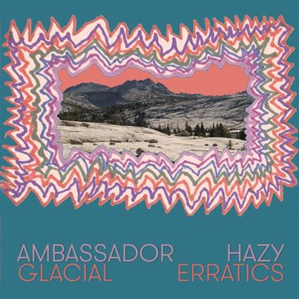 Glacial Erratics - Vinile LP di Ambassador Hazy