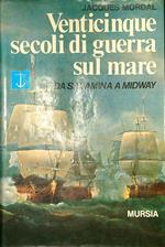 Venticinque secoli di guerra sul mare da Salamina a Midway