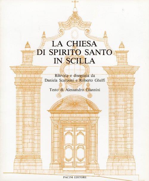 La chiesa di Spirito Santo in Scilla. [Edizione Brossura] - Daniela Scarponi,Roberto Ghelfi,Alessandro Giannini - copertina