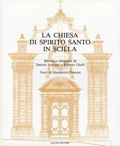 La chiesa di Spirito Santo in Scilla. [Edizione Brossura] - Daniela Scarponi,Roberto Ghelfi,Alessandro Giannini - 4