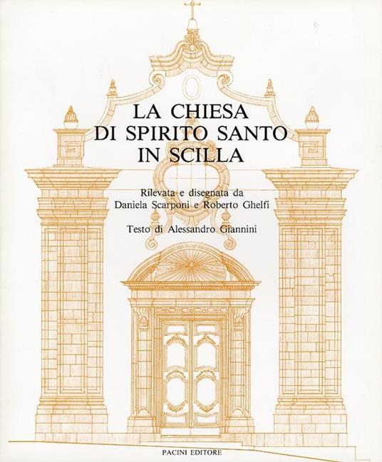 La chiesa di Spirito Santo in Scilla. [Edizione Brossura] - Daniela Scarponi,Roberto Ghelfi,Alessandro Giannini - 4