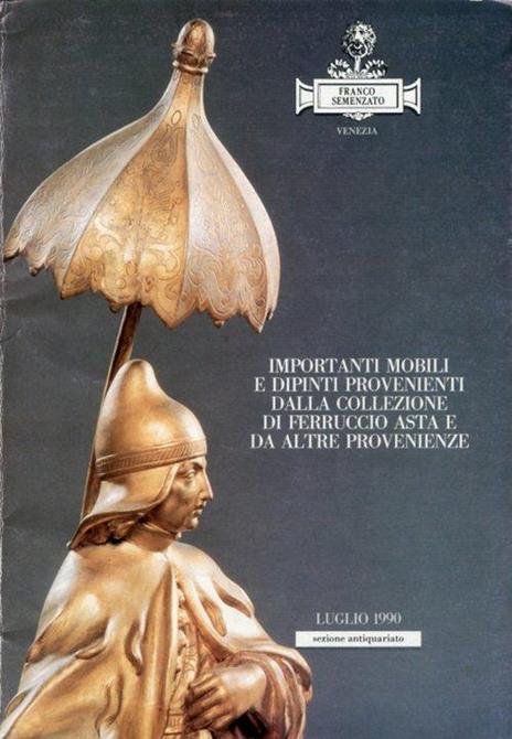 Importanti Mobili e Dipinti Provenienti dalla Collezione di Ferruccio Asta e da Altre Provenienze. Luglio 1990 - copertina