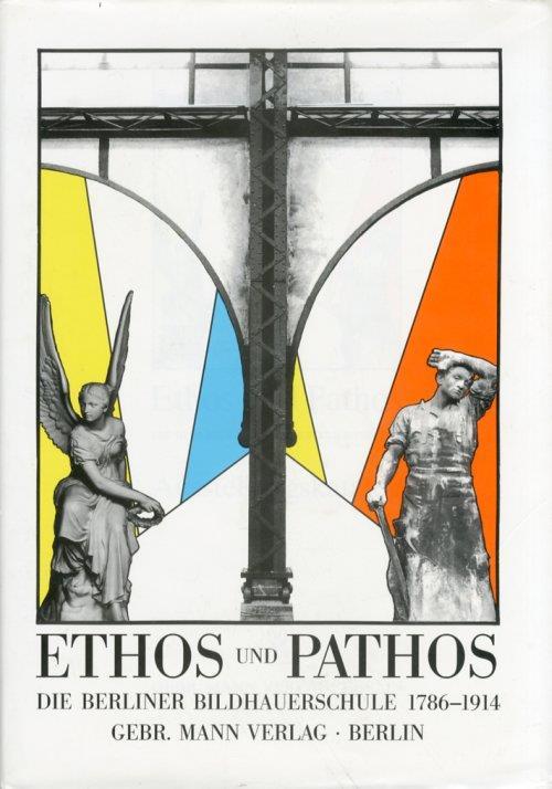 Ethos Und Pathos. Die Berliner Bildhauerschule 1786-1914. Ausstellungskatalog - copertina