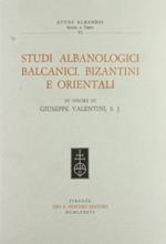 Studi albanologici balcanici, bizantini e orientali in onore di Giuseppe Valentini s. j