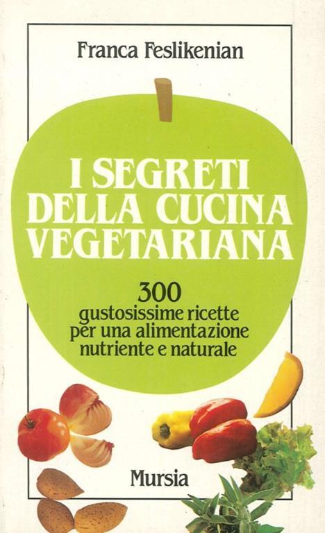 I segreti della cucina vegetariana - Franca Feslikenian - copertina