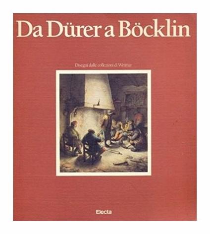 Da Dürer a Böcklin. Disegni tedeschi, svizzeri, olandesi, fiamminghi, dalle collezioni di Weimar (XVI-XX secolo) - copertina