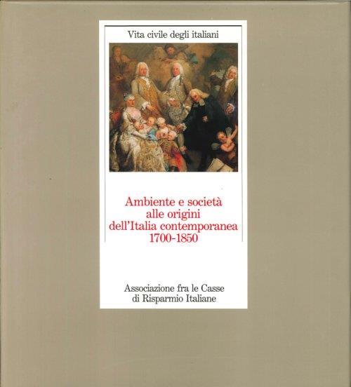 Ambiente e Società alle Origini dell'Italia Contemporanea. 1700-1850 - Luisa Betri - copertina