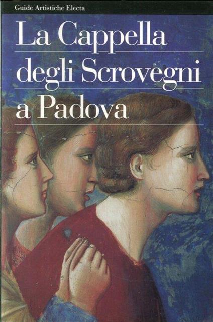 La cappella degli Scrovegni a Padova - Anna M. Spiazzi - copertina