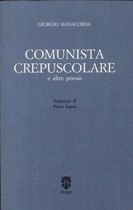 Comunista Crepuscolare e Altre Poesie - Giorgio Manacorda - copertina