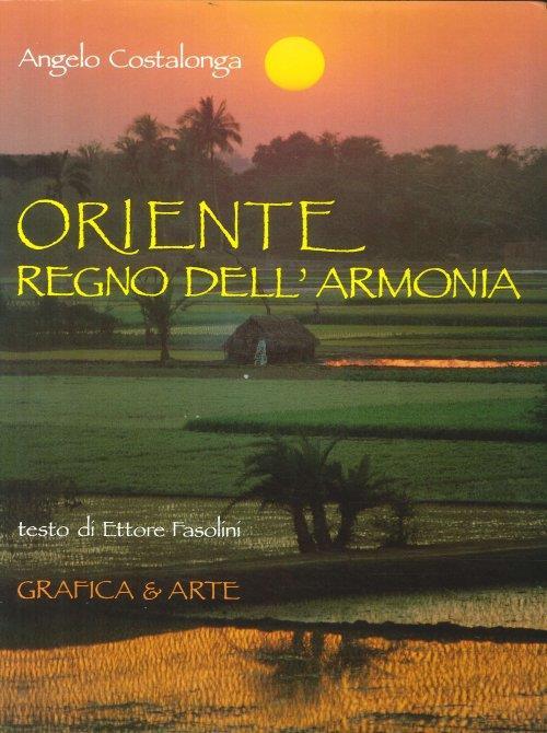 Oriente. Regno dell'armonia - Angelo Costalonga,Ettore Fasolini - copertina