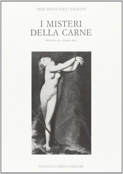 I misteri della carne. Dramma in cinque atti - P. Francesco Paolini - copertina