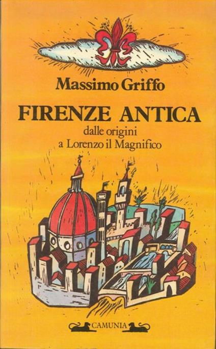 Firenze antica. Dalle origini a Lorenzo il Magnifico - Massimo Griffo - copertina