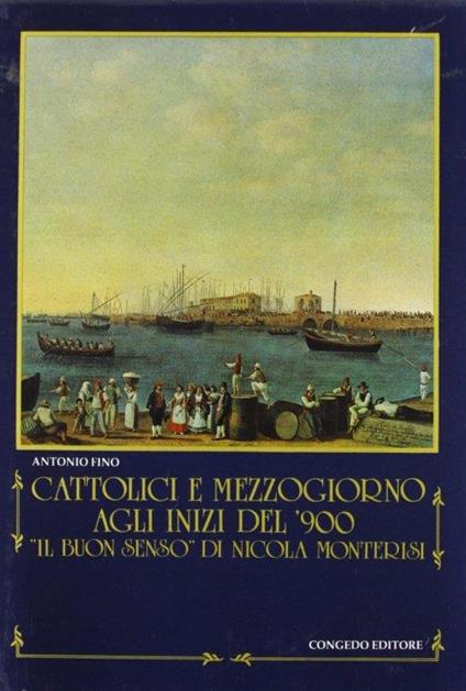 Cattolici e Mezzogiorno agli inizi del "900. 'Il buon senso" di Nicola Monterisi - Antonio Fino - copertina