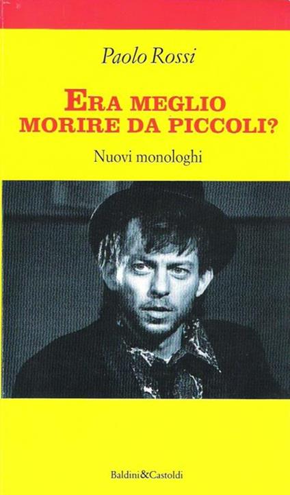 Rossi Era Meglio Morire Da Piccoli?. Nuovi Monologhi - Paolo Rossi - copertina