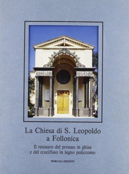 La chiesa di S. Leopoldo a Follonica. Il restauro del pronao in ghisa e del crocifisso in legno policromo - A. Granchi - copertina