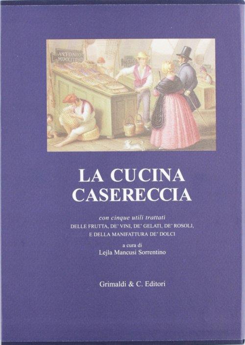 La cucina casereccia con cinque utili trattati della frutta, de' vini, de' gelati, de' rosolj, e della manifattura de' dolci di M. F. - copertina