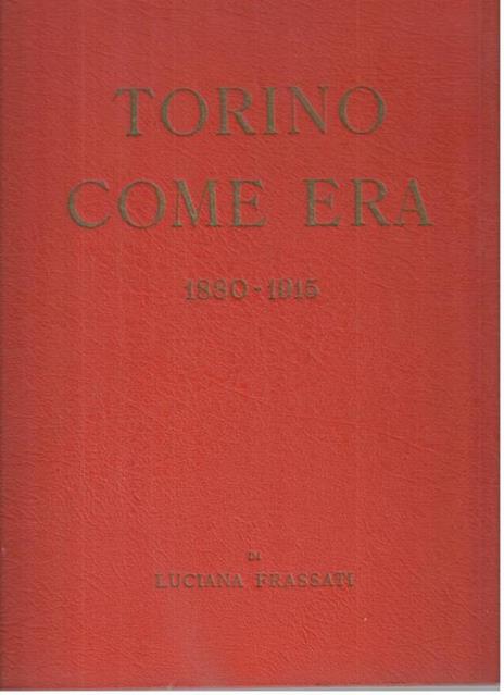 Torino come era 1880-1915 - Luciana Frassati - 2