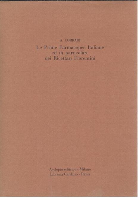 Le Prime Farmacopee Italiane ed in particolare dei Ricettari Fiorentini - A. Corradi - copertina