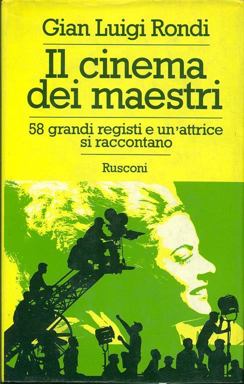 Il Cinema dei maestri. 58 grandi registi e un'attrice si raccontano - Gian Luigi Rondi - copertina