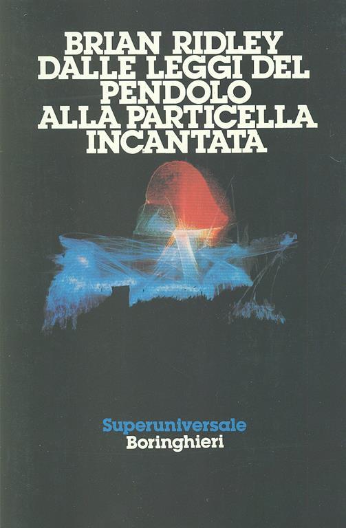 Dalle leggi del pendolo alla particella incantata - Brian K. Ridley - copertina