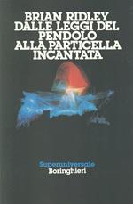 Dalle leggi del pendolo alla particella incantata