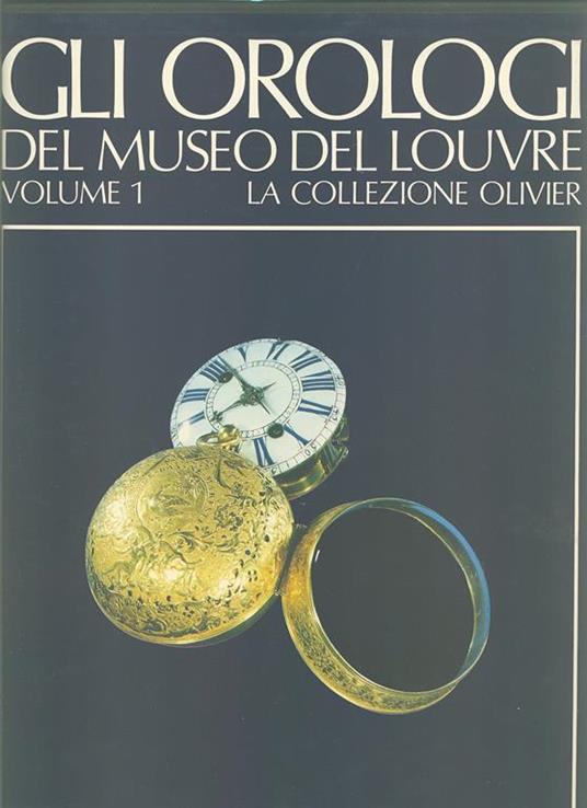 Gli Orologi del Museo del Louvre. Volume 1. La collezione Olivier - Catherine Cardinal - 2