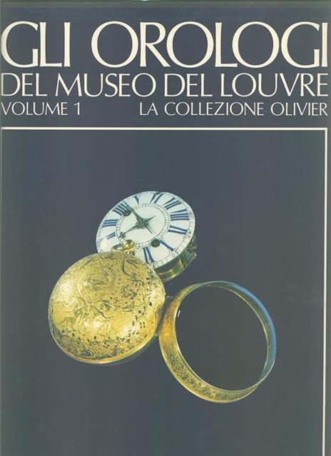 Gli Orologi del Museo del Louvre. Volume 1. La collezione Olivier - Catherine Cardinal - 4